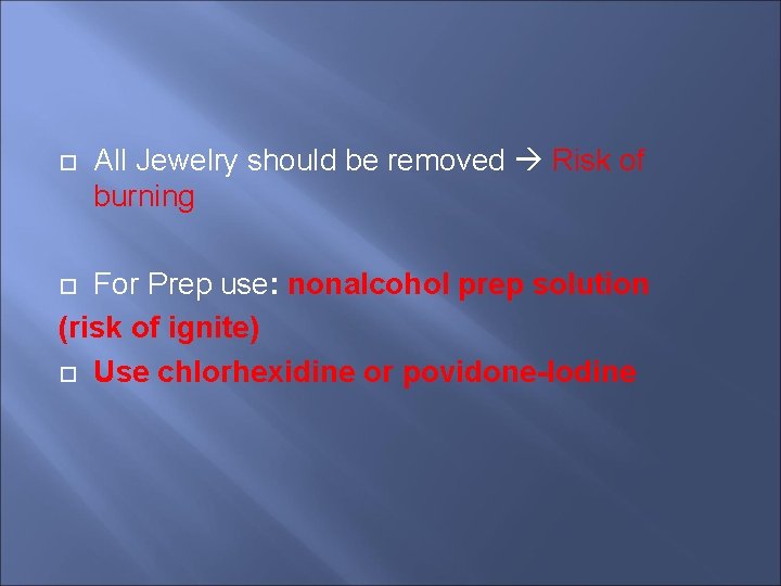  All Jewelry should be removed Risk of burning For Prep use: nonalcohol prep