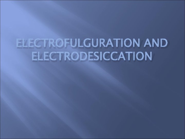 ELECTROFULGURATION AND ELECTRODESICCATION 
