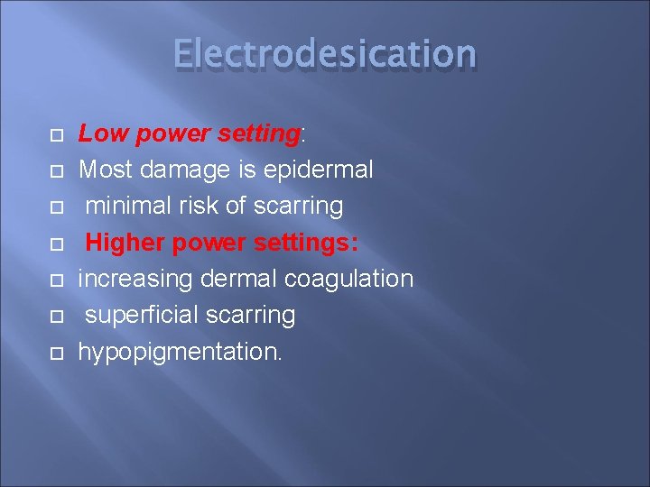 Electrodesication Low power setting: Most damage is epidermal minimal risk of scarring Higher power