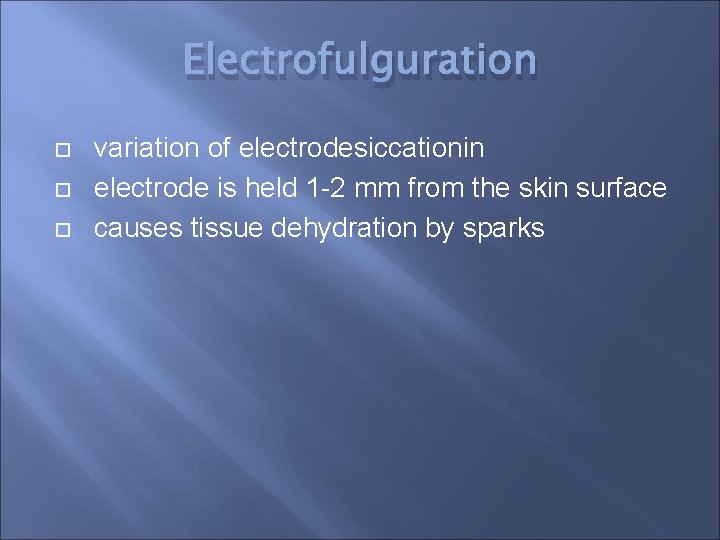 Electrofulguration variation of electrodesiccationin electrode is held 1 -2 mm from the skin surface