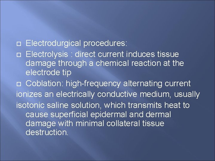 Electrodurgical procedures: Electrolysis : direct current induces tissue damage through a chemical reaction at