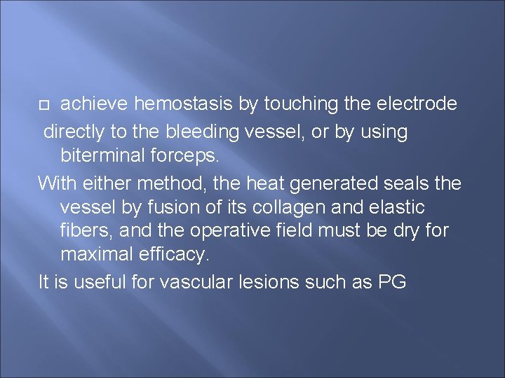 achieve hemostasis by touching the electrode directly to the bleeding vessel, or by using