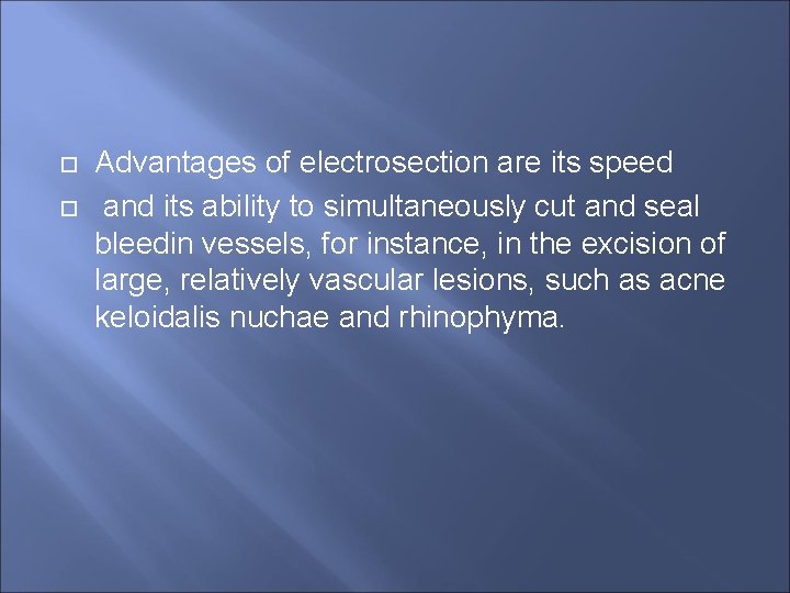  Advantages of electrosection are its speed and its ability to simultaneously cut and