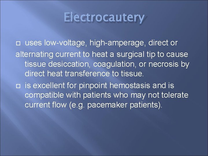 Electrocautery uses low-voltage, high-amperage, direct or alternating current to heat a surgical tip to