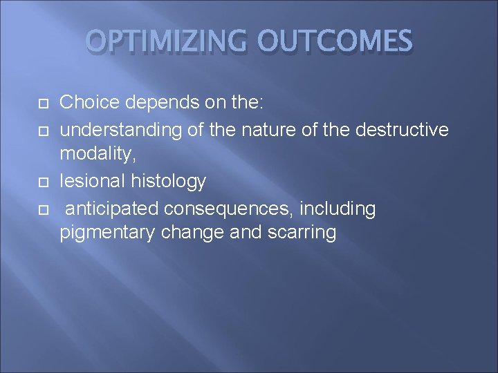 OPTIMIZING OUTCOMES Choice depends on the: understanding of the nature of the destructive modality,
