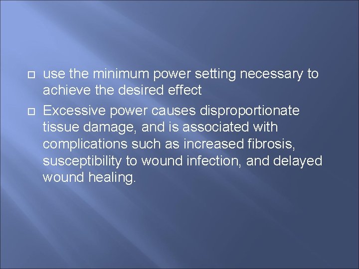  use the minimum power setting necessary to achieve the desired effect Excessive power