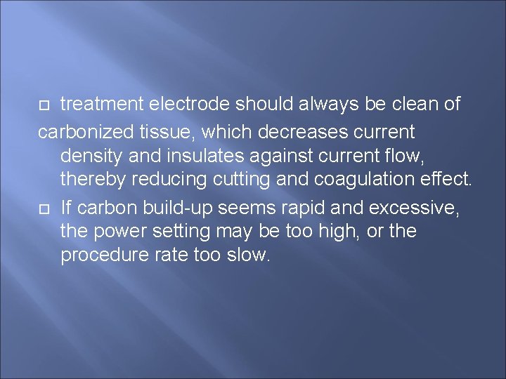 treatment electrode should always be clean of carbonized tissue, which decreases current density and