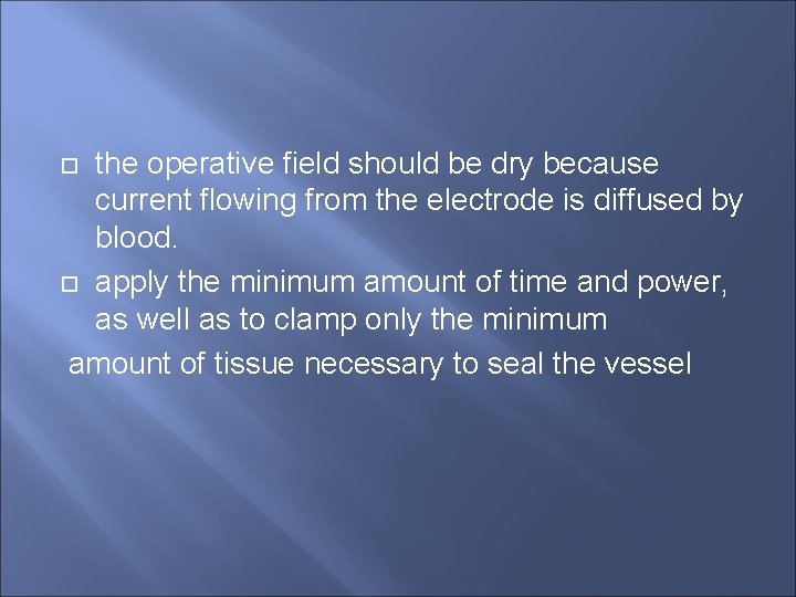 the operative field should be dry because current flowing from the electrode is diffused