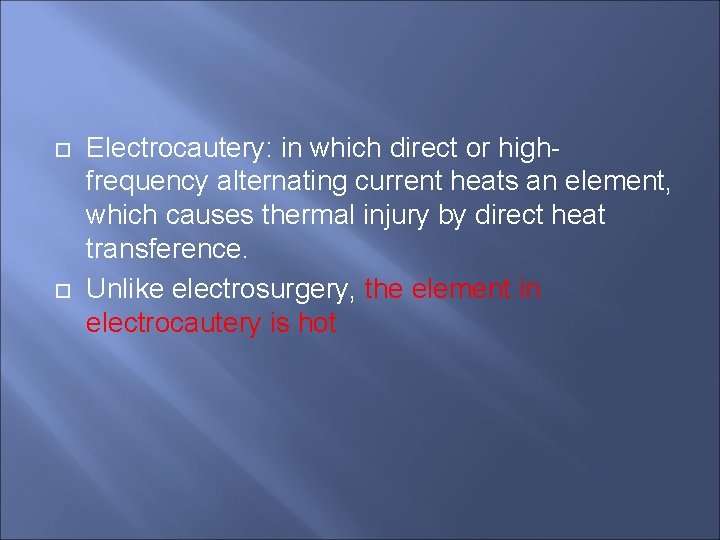  Electrocautery: in which direct or highfrequency alternating current heats an element, which causes