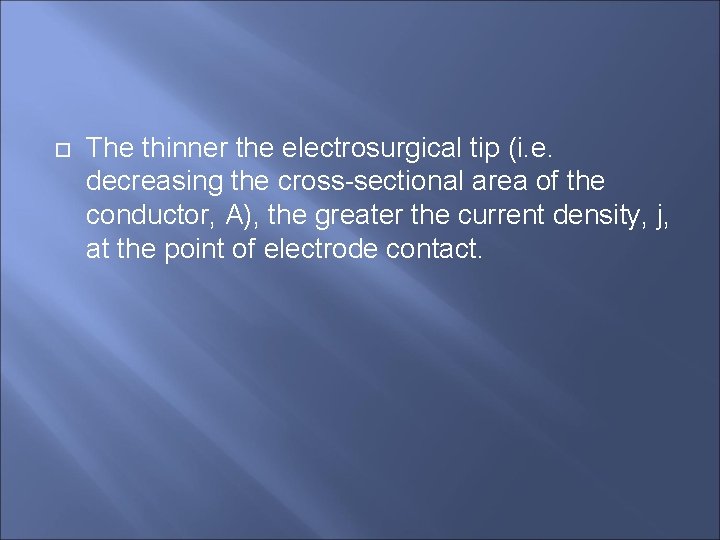  The thinner the electrosurgical tip (i. e. decreasing the cross-sectional area of the