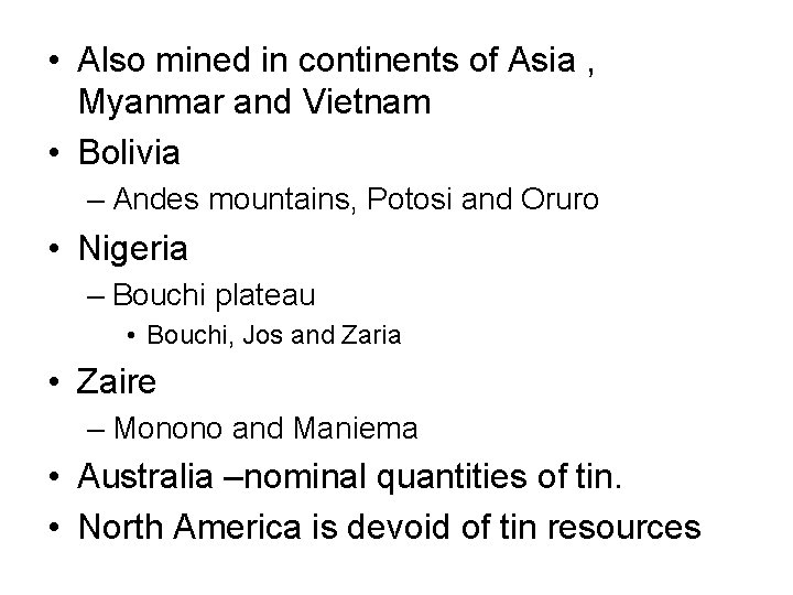  • Also mined in continents of Asia , Myanmar and Vietnam • Bolivia