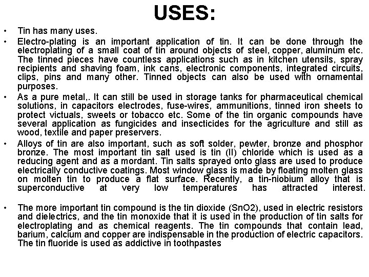 USES: • • • Tin has many uses. Electro-plating is an important application of