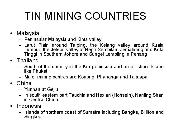 TIN MINING COUNTRIES • Malaysia – Peninsular Malaysia and Kinta valley – Larut Plain