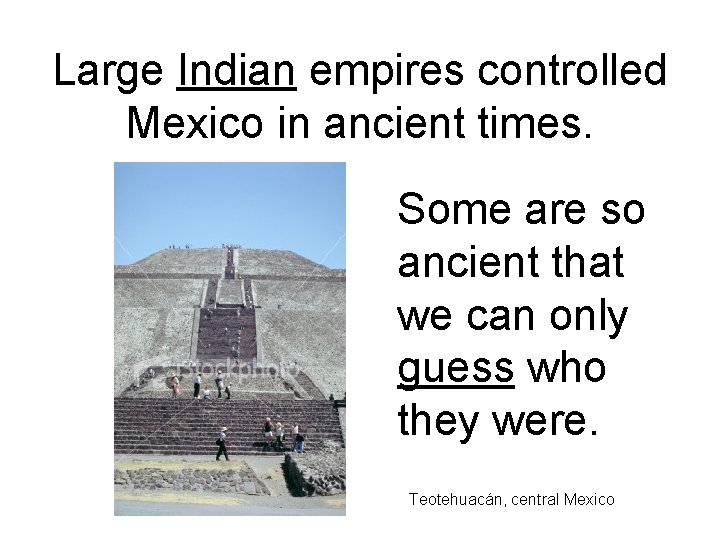 Large Indian empires controlled Mexico in ancient times. Some are so ancient that we