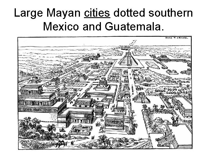Large Mayan cities dotted southern Mexico and Guatemala. 