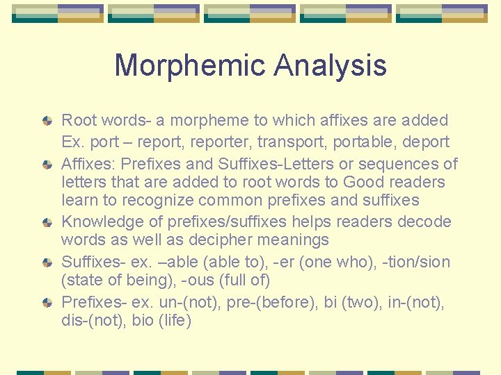 Morphemic Analysis Root words- a morpheme to which affixes are added Ex. port –