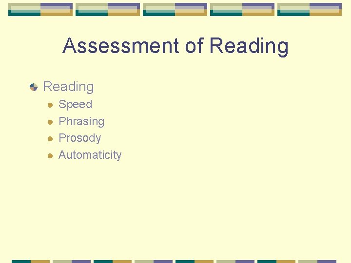 Assessment of Reading l l Speed Phrasing Prosody Automaticity 