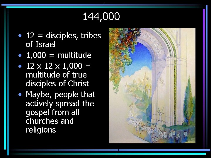 144, 000 • 12 = disciples, tribes of Israel • 1, 000 = multitude