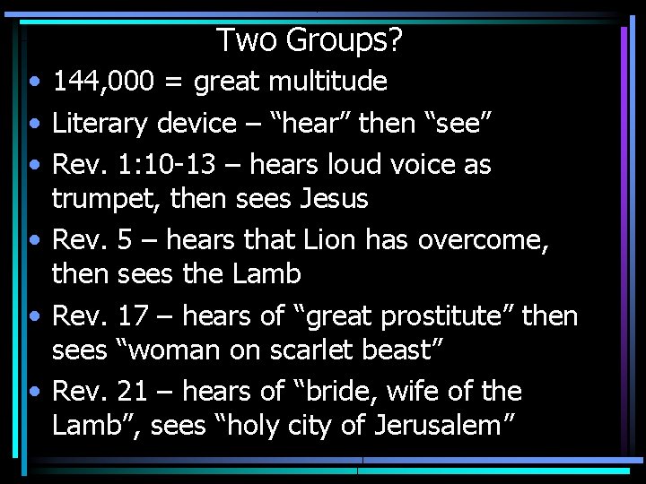 Two Groups? • 144, 000 = great multitude • Literary device – “hear” then