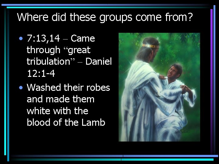 Where did these groups come from? • 7: 13, 14 – Came through “great