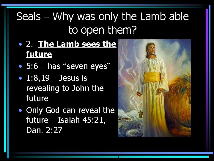 Seals – Why was only the Lamb able to open them? • 2. The