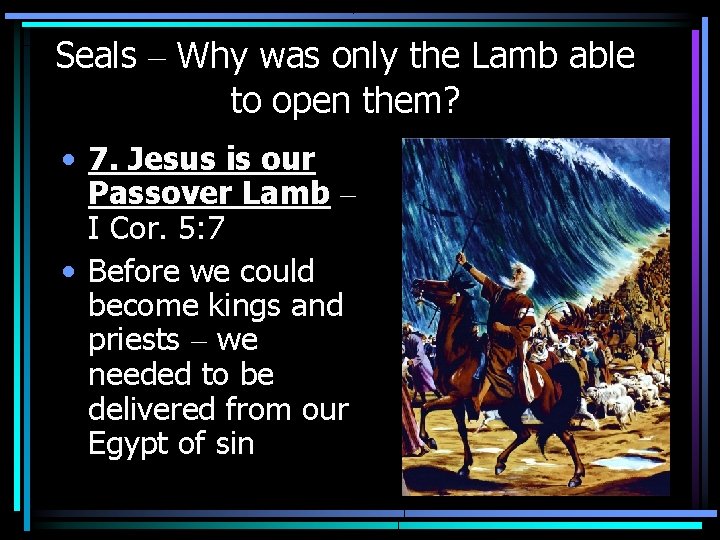 Seals – Why was only the Lamb able to open them? • 7. Jesus