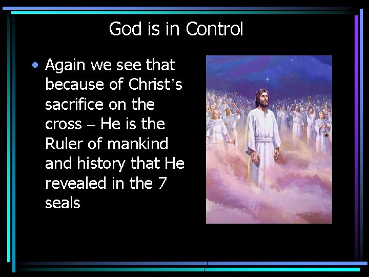 God is in Control • Again we see that because of Christ’s sacrifice on