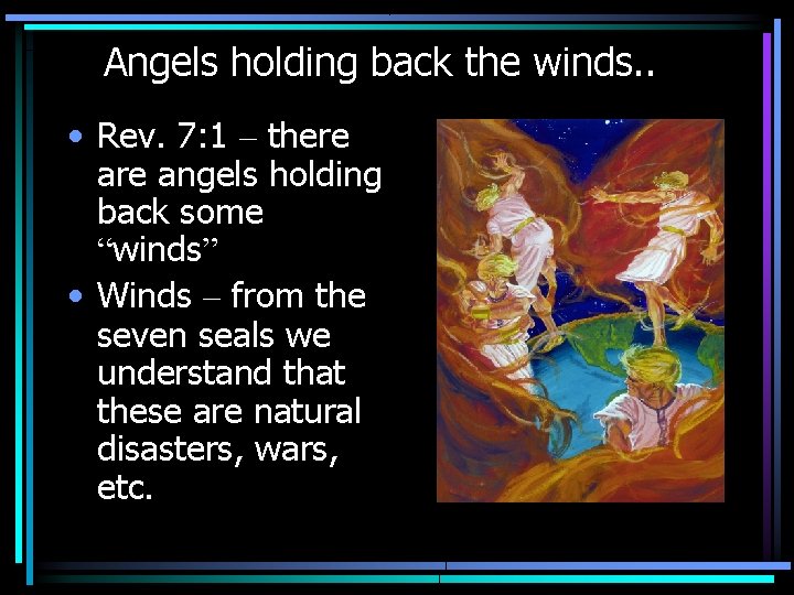 Angels holding back the winds. . • Rev. 7: 1 – there angels holding