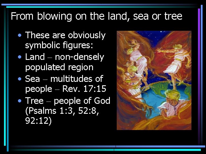 From blowing on the land, sea or tree • These are obviously symbolic figures:
