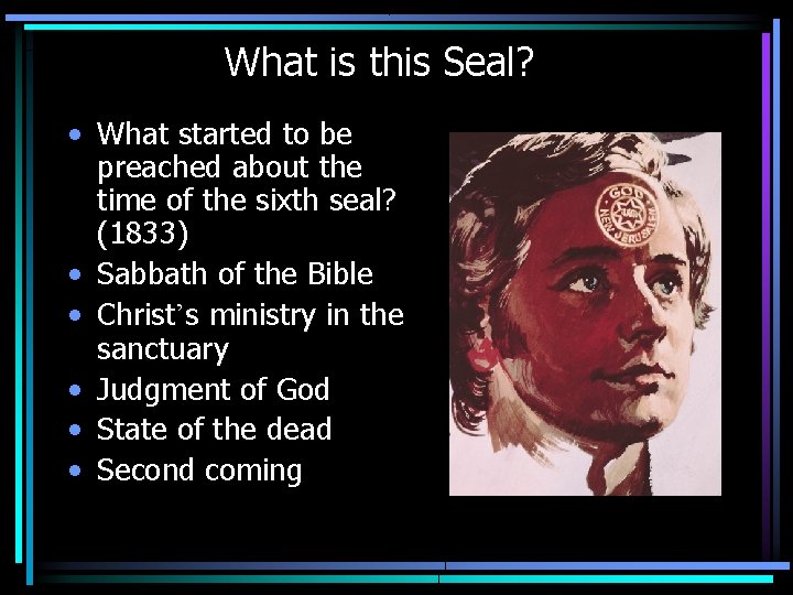 What is this Seal? • What started to be preached about the time of