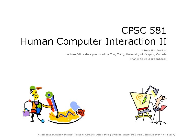 CPSC 581 Human Computer Interaction II Interaction Design Lecture /slide deck produced by Tony
