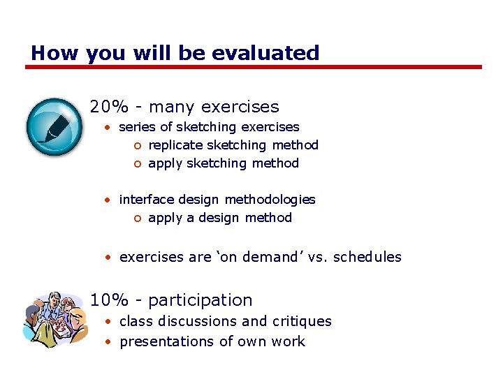 How you will be evaluated 20% - many exercises • series of sketching exercises