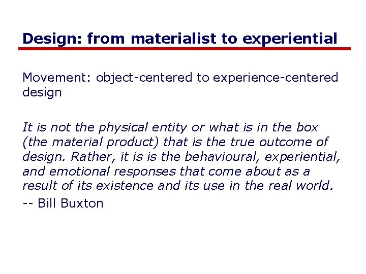 Design: from materialist to experiential Movement: object-centered to experience-centered design It is not the
