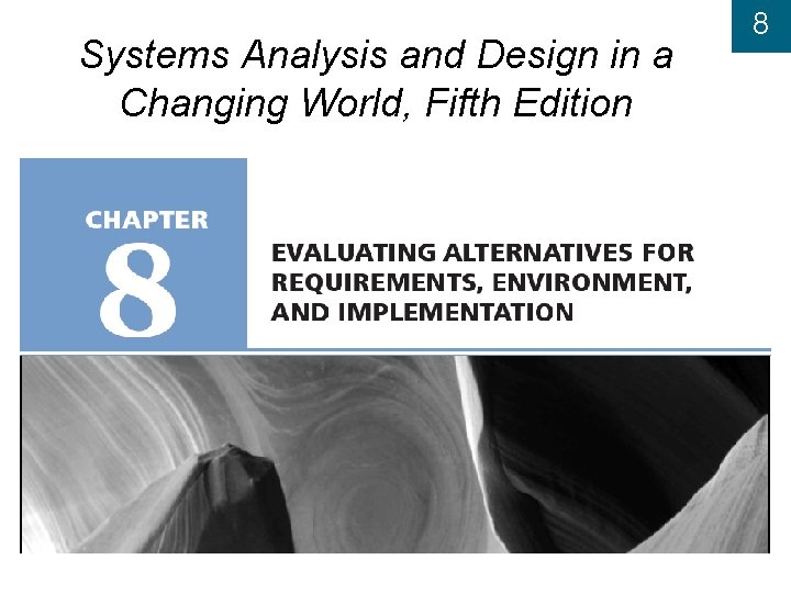 Systems Analysis and Design in a Changing World, Fifth Edition 8 