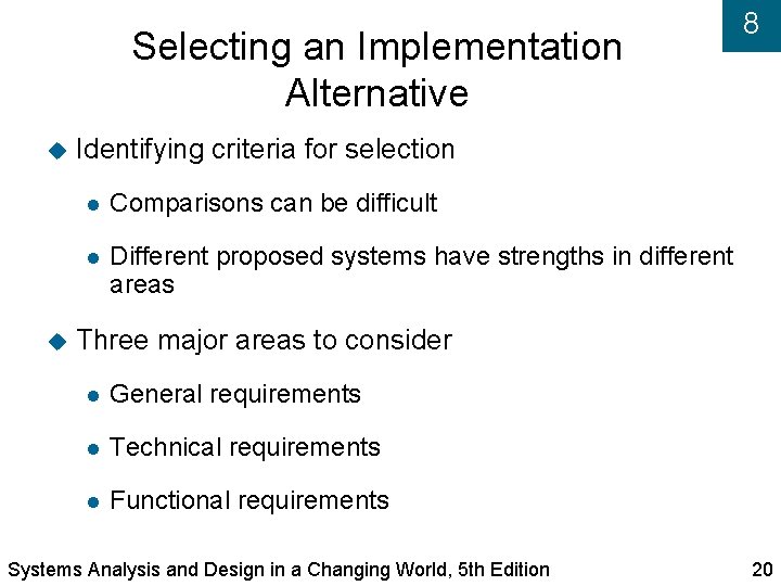 Selecting an Implementation Alternative 8 Identifying criteria for selection Comparisons can be difficult Different