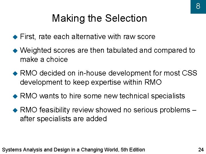 8 Making the Selection First, rate each alternative with raw score Weighted scores are