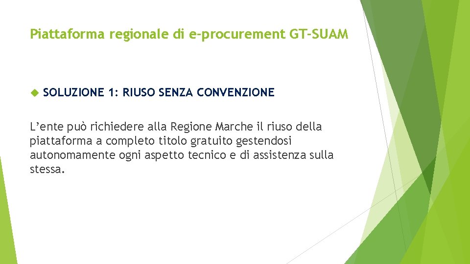 Piattaforma regionale di e-procurement GT-SUAM SOLUZIONE 1: RIUSO SENZA CONVENZIONE L’ente può richiedere alla