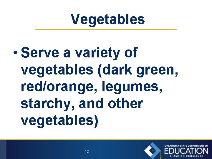 Vegetables • Serve a variety of vegetables (dark green, red/orange, legumes, starchy, and other