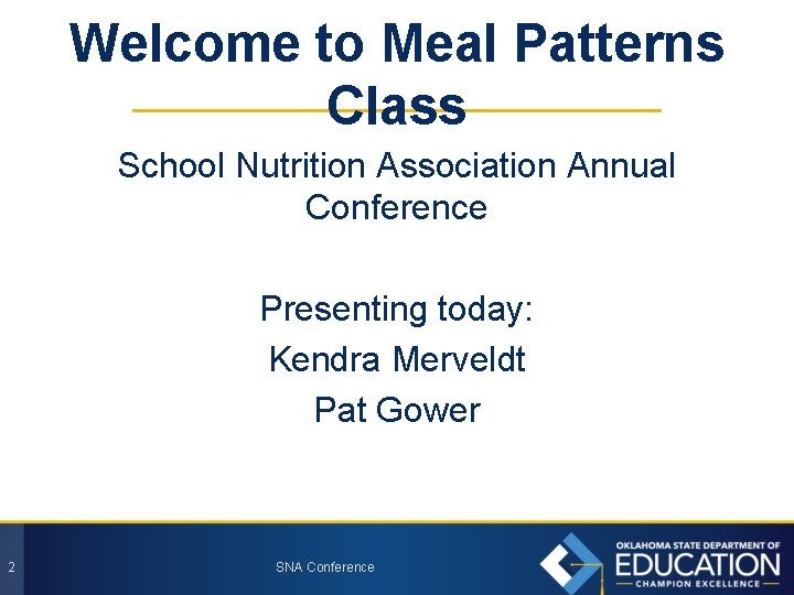 Welcome to Meal Patterns Class School Nutrition Association Annual Conference Presenting today: Kendra Merveldt