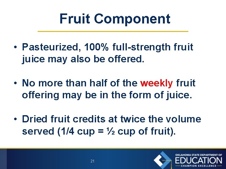 Fruit Component • Pasteurized, 100% full-strength fruit juice may also be offered. • No