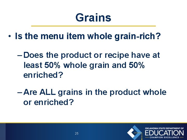Grains • Is the menu item whole grain-rich? – Does the product or recipe