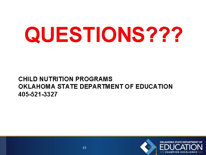 QUESTIONS? ? ? CHILD NUTRITION PROGRAMS OKLAHOMA STATE DEPARTMENT OF EDUCATION 405 -521 -3327