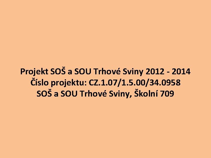 Projekt SOŠ a SOU Trhové Sviny 2012 - 2014 Číslo projektu: CZ. 1. 07/1.