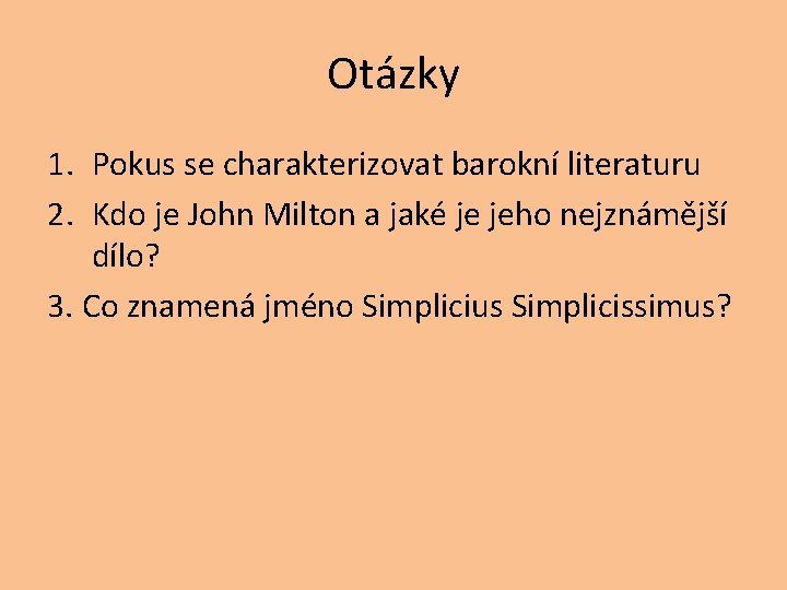 Otázky 1. Pokus se charakterizovat barokní literaturu 2. Kdo je John Milton a jaké