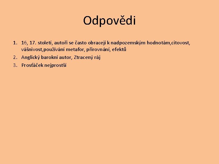 Odpovědi 1. 16, 17. století, autoři se často obracejí k nadpozemským hodnotám, citovost, vášnivost,