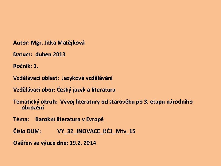 Autor: Mgr. Jitka Matějková Datum: duben 2013 Ročník: 1. Vzdělávací oblast: Jazykové vzdělávání Vzdělávací