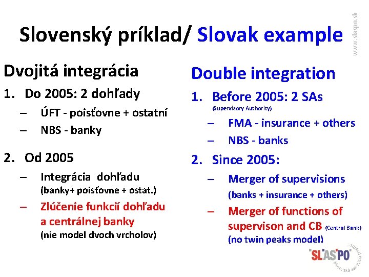 Dvojitá integrácia Double integration 1. Do 2005: 2 dohľady 1. Before 2005: 2 SAs