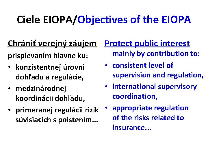 Ciele EIOPA/Objectives of the EIOPA Chrániť verejný záujem Protect public interest mainly by contribution