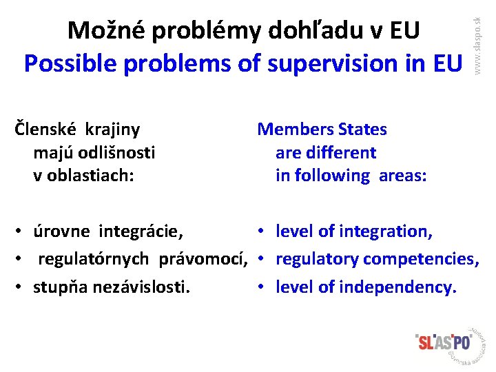 Členské krajiny majú odlišnosti v oblastiach: www. slaspo. sk Možné problémy dohľadu v EU