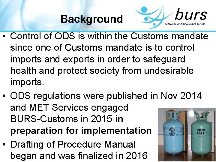 Background • Control of ODS is within the Customs mandate since one of Customs